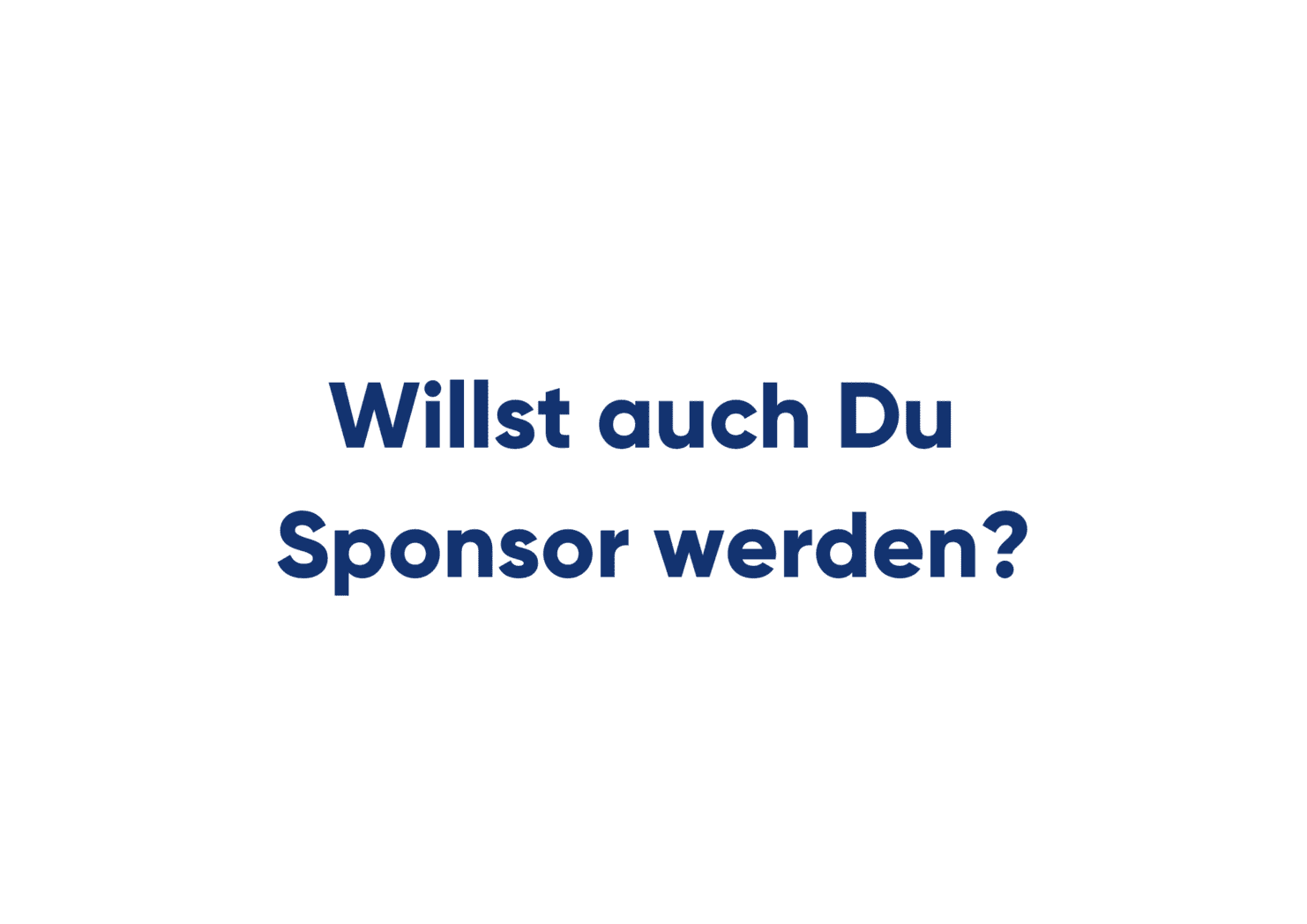 Auf dem Bild steht: Willst auch du Sponsor werden?